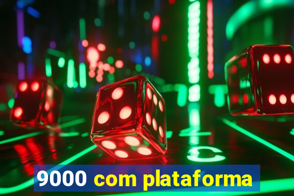 9000 com plataforma